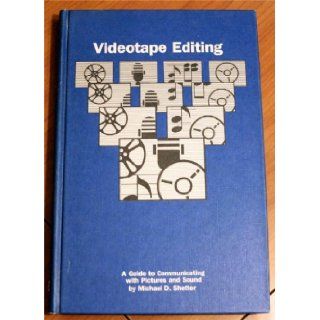 Videotape editing Communicating with pictures and sound Michael D Shetter Books