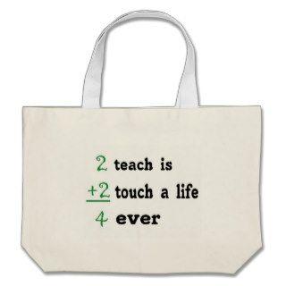 2 teach is 2 touch a  Life 4 ever Canvas Bag