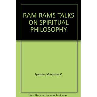 RAM RAM"S TALKS ON SPIRITUAL PHILOSOPHY Minocher K. Spencer Books