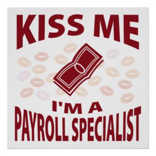 Kiss Me I'm A Payroll Specialist Posters