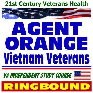 21st Century Veterans Health Agent Orange and Vietnam Veterans, Health Effects, Compensation, Veterans Administration Independent Study Course (Ring bound) (9781422008706) U.S. Government Books