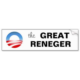 Obama, the GREAT RENEGER Bumper Stickers