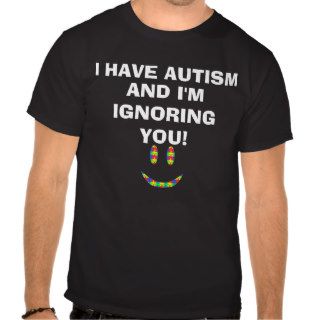 I Have Autism Shirt