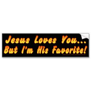 Jesus Loves You But I'm His Favorite Bumper Sticker