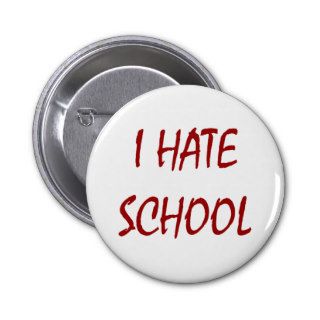 I Hate School Pinback Buttons