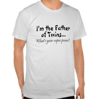 Im The Father Of Twins Whats Your Super Power Shirt
