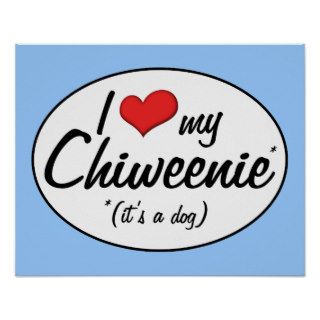 It's a Dog I Love My Chiweenie Print