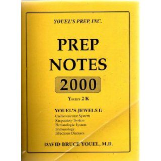 Prep Notes 2000 (Youel's 2K) Youel's Jewels I Cardiovascular System, Respiratory System, Hematologic System, Immunology and Infectious Disease M.D. David Bruce Youel Books