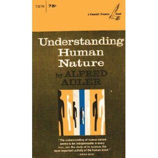 Understanding Human Nature Alfred Adler, W. Beran Wolfe Books
