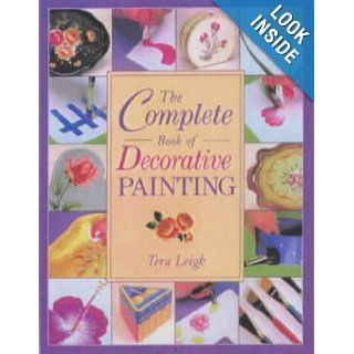 The Complete Book of Decorative Painting Tera Leigh Books