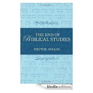 The End of Biblical Studies eBook Hector Avalos Kindle Store