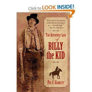 The Authentic Life of Billy the Kid Pat F. Garrett 9781616081768 Books