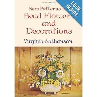 New Patterns for Bead Flowers and Decorations Virginia Nathanson 9780486432977 Books