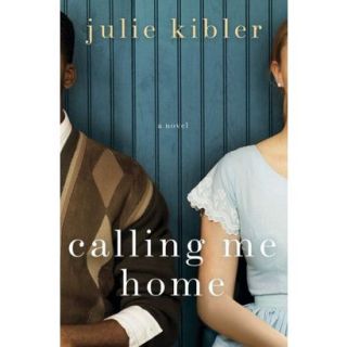 Calling Me Home A Novel by Julie Kibler (Hardco