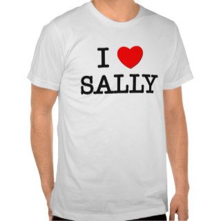I Love Sally T shirts