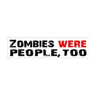 Zombies Were People Too   Window Bumper Sticker Automotive
