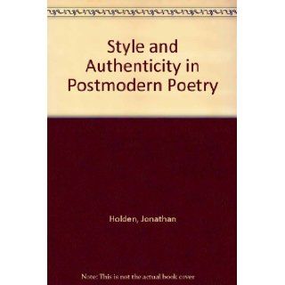Style and Authenticity in Postmodern Poetry Jonathan Holden 9780826206008 Books