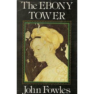 The Ebony Tower John Fowles 9780316287456 Books