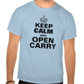 Keep Calm and OPEN CARRY T Shirt