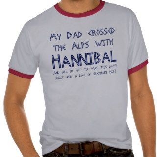 My Dad crossed the Alps with Hannibal #2 T shirts