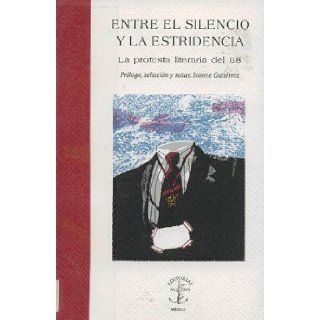 Entre El Silencio y La Estridencia  La Protesta Literaria del 68 Ivonne Gutierrez Books
