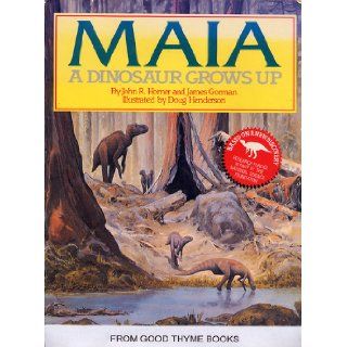 Maia A Dinosaur Grows Up John R. Horner, James Gorman, Doug Henderson 9780894716911 Books