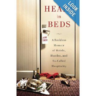 Heads in Beds A Reckless Memoir of Hotels, Hustles, and So Called Hospitality Jacob Tomsky 9780385535632 Books