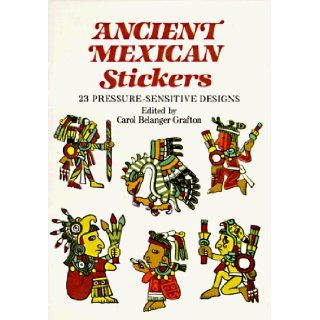 Ancient Mexican Stickers 23 Pressure Sensitive Designs Carol Belanger Grafton 9780486268590 Books