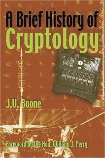 A Brief History of Cryptology (9781591140849) J. V. Boone Books