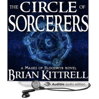 The Circle of Sorcerers A Mages of Bloodmyr Novel Book #1 (Audible Audio Edition) Brian Kittrell, Justin D. Torres Books