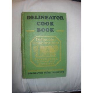 Delineator Cook Book (Revised By Delineator Home Institute Under the Direction of Mildred Maddocks Bentley from the New Butterick Cook Book) Eds. Flora Rose and Martha Van Rensselear Books