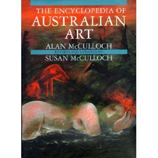 The Encyclopedia of Australian Art Alan McCulloch 9780824816889 Books