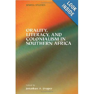 Orality, Literacy, and Colonialism in Southern Africa (Semeia Studies) Jonathan A. Draper 9781589831179 Books