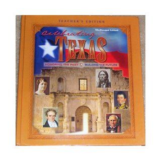 McDougal Littell Celebrating Texas Texas Teachers Edition Grade 6 8 Honoring the Past, Building the Future 2003 (9780618155132) MCDOUGAL LITTEL Books