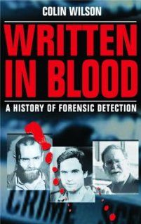 Written in Blood A History of Forensic Detection Colin Wilson 9780786712663 Books