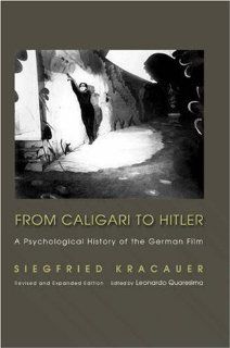 From Caligari to Hitler A Psychological History of the German Film (Princeton Classic Editions) (9780691115191) Siegfried Kracauer, Leonardo Quaresima Books