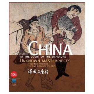 China at the Court of the Emperors Unknown Masterpieces from Han Tradition to Tang Elegance (25 907) Sabrina Rastelli, Roderick Whitfield, Felix Schoeber, Lillian Lan ying Tseng, Nicola di Cosmo 9788861306813 Books