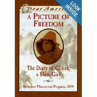 A Picture of Freedom The Diary of Clotee, a Slave Girl, Belmont Plantation, Virginia 1859 (Dear America Series) Patricia C. McKissack 9780590259880 Books