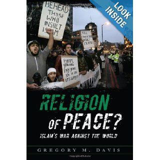 Religion of Peace? Islam's War Against the World (9780977898442) Gregory M. Davis Books
