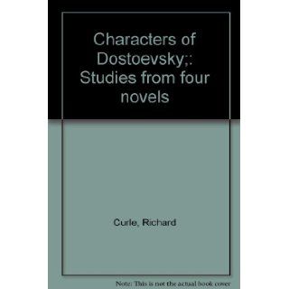 Characters of Dostoevsky; Studies from four novels Richard Curle Books