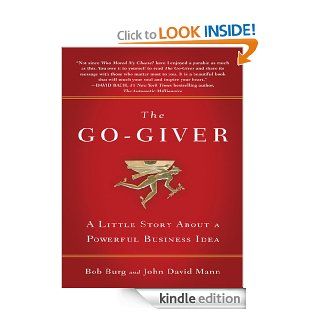 The Go Giver A Little Story About a Powerful Business Idea   Kindle edition by Bob Burg, John David Mann. Business & Money Kindle eBooks @ .