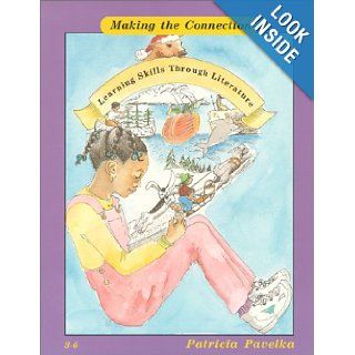 Making the Connection Learning Skills Through Literature (3 6) (9781884548116) Patricia Pavelka Books