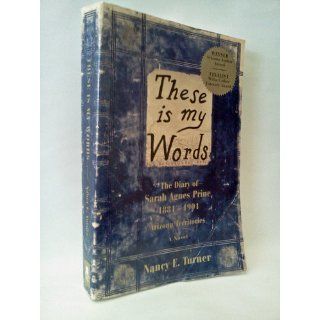 These Is My Words The Diary of Sarah Agnes Prine, 1881 1901 Arizona Territories Nancy E. Turner 9780060987510 Books