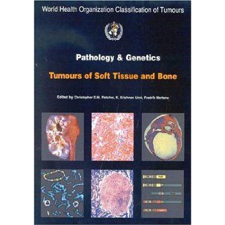 Pathology and Genetics of Tumours of Soft Tissue and Bone (IARC WHO Classification of Tumours) The International Agency for Research on Cancer, C.D.M. Fletcher, K. Krishnan Unni, F. Mertens 9789283224136 Books