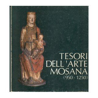 Tesori dell'arte mosana (950 1250). Nov. 1973 Jan. 1974. Books