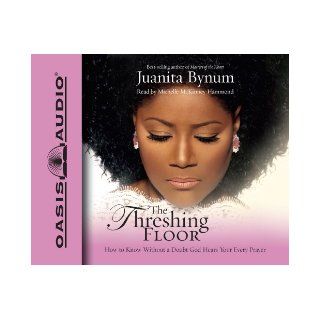 The Threshing Floor How to Know Without a Doubt God Hears Your Every Prayer Juanita Bynum, Michelle McKinney Hammond 9781598590135 Books