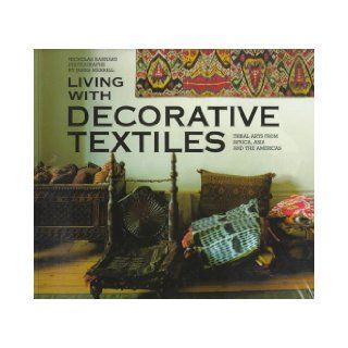 Living with Decorative Textiles Tribal Arts from Africa, Asia and the Americas Nicholas Barnard, James Merrell 9780500278215 Books