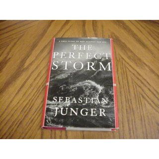 The Perfect Storm A True Story of Men Against the Sea Sebastian Junger 9780393040166 Books