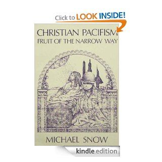 Christian Pacifism Fruit of the Narrow Way eBook Michael Snow Kindle Store