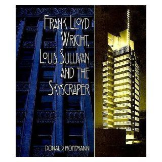 Frank Lloyd Wright, Louis Sullivan and the Skyscraper Donald Hoffmann 9780486402093 Books
